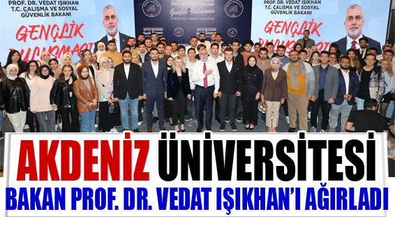 Akdeniz Üniversitesi Bakan Prof. Dr. Vedat Işıkhan’ı ağırladı