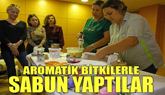 Aromatik bitkilerle sabun yaptılar