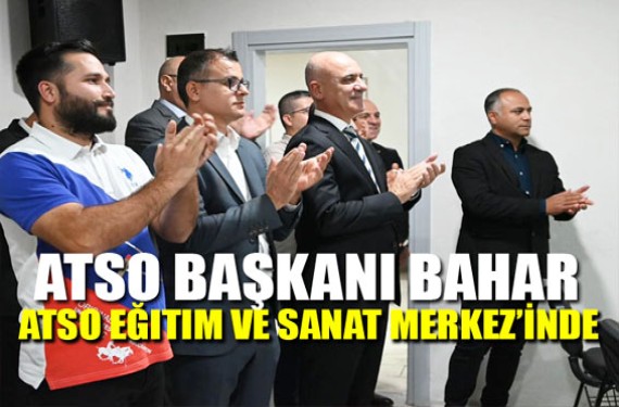 ATSO Başkanı Bahar, ATSO Eğitim ve Sanat Merkezi’nde