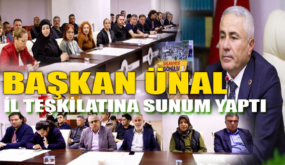 Başkan Ünal projelerini il teşkilatına sundu