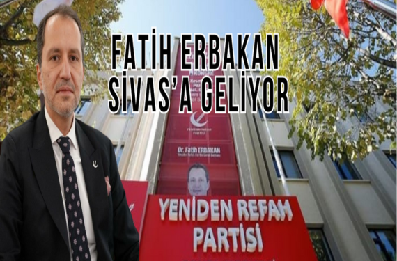 Fatih Erbakan Sivas’a Geliyor