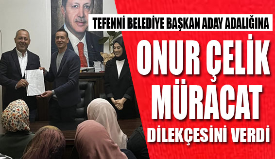 ONUR ÇELİK AK PARTİ TEFENNİ BELEDİYE BAŞKAN ADAY ADAYI OLDU