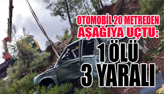 Otomobil 20 metreden aşağıya uçtu: 1 ölü 3 yaralı