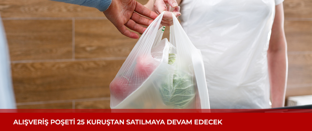 Alışveriş Poşeti 25 Kuruştan Satılmaya Devam edecek