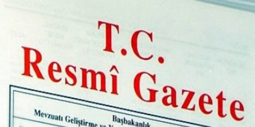 Resmi Gazete’de yayımlandı; Bazı atama ve görevden almalar