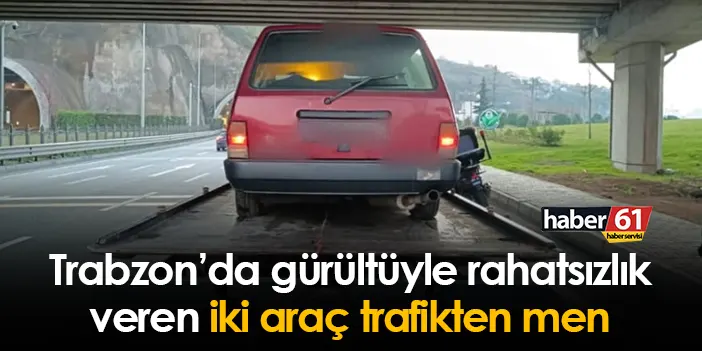 Trabzon’da gürültüyle rahatsızlık veren iki araç trafikten men | Trabzon Haber