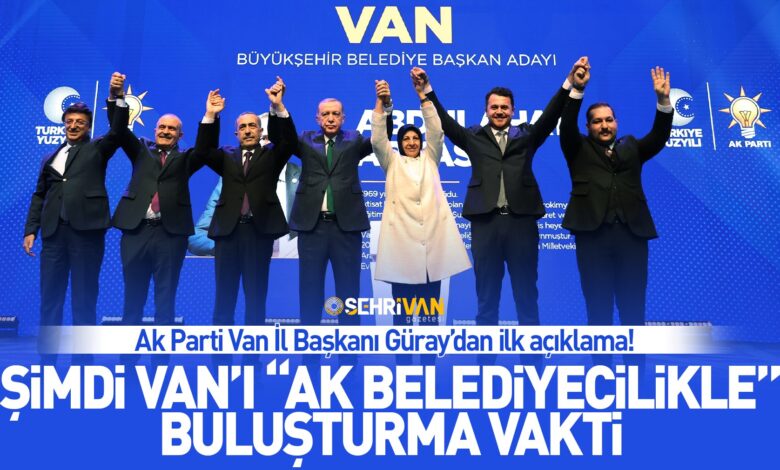 Ak Parti Van İl Başkanı Güray’dan ilk açıklama!