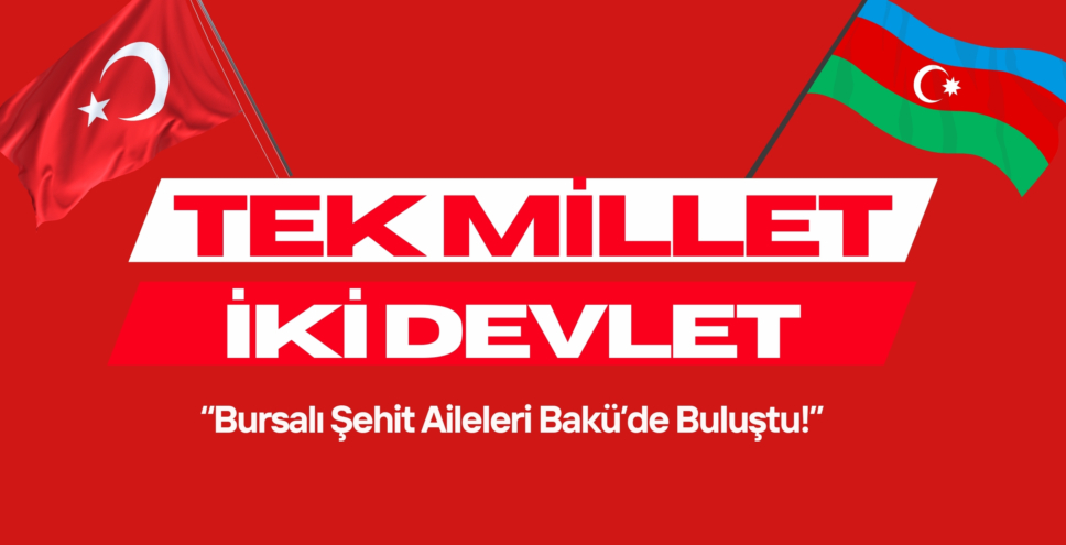 Bursalı şehit aileleri Azerbaycan’da buluştu