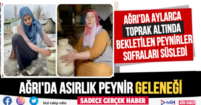 Ağrı’da aylarca toprak altında bekletilen peynirler sofraları süsledi