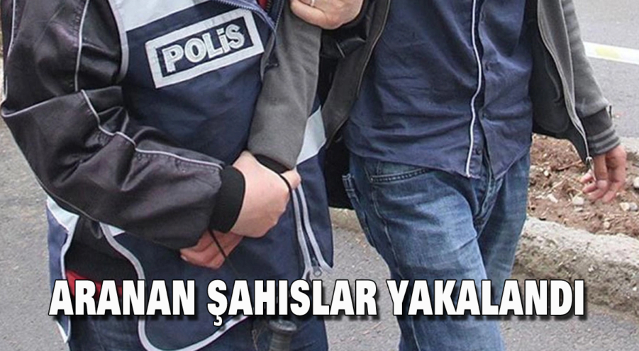 Aranan şahıslar yakalandı