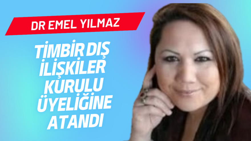 Dr. Emel Yılmaz, TİMBİR Dış İlişkiler Kurulu’na atandı