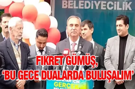 Fikret Gümüş: Bu gece dualarda buluşalım