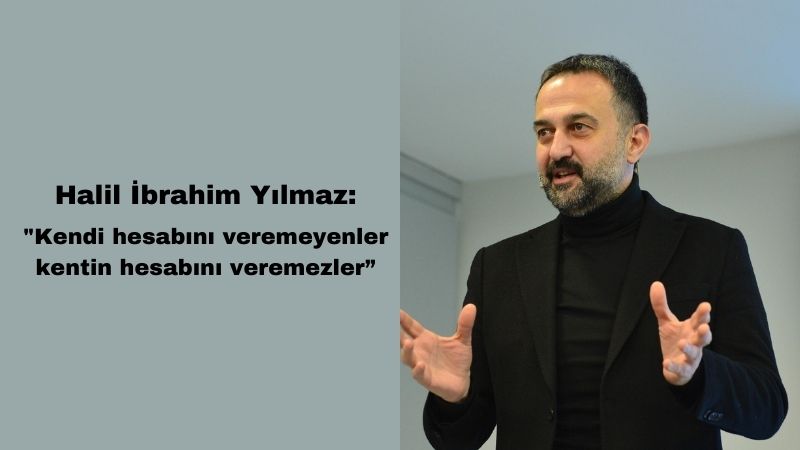 Halil İbrahim Yılmaz: Kendi hesabını veremeyenler, kentin hesabını veremez