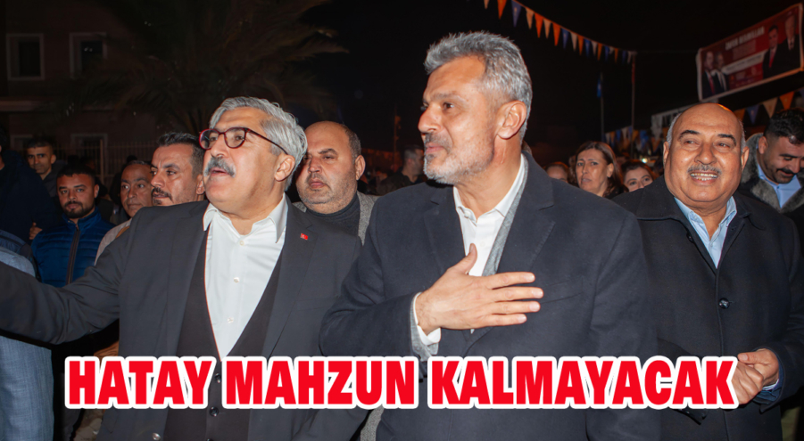 Hatay mahzun kalmayacak