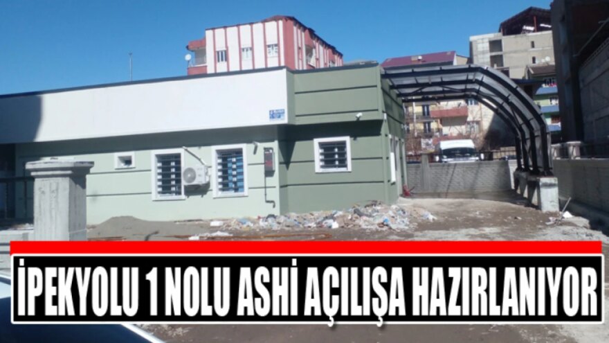 İpekyolu 1 nolu ASHİ açılışa hazırlanıyor