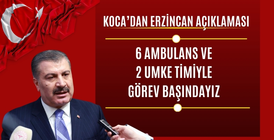 Sağlık Bakanı Fahrettin Koca’dan Erzincan açıklaması