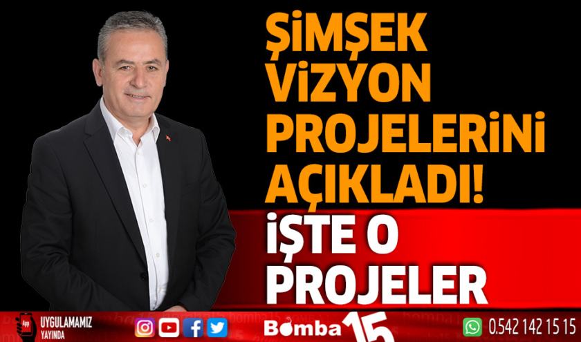 Şimşek vizyon projelerini açıkladı