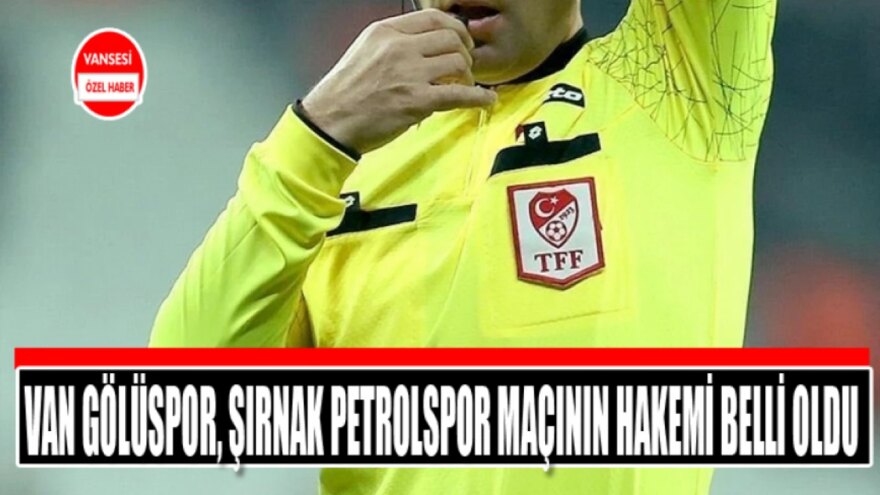 Van Gölüspor, Şırnak Petrolspor maçının hakemi belli oldu