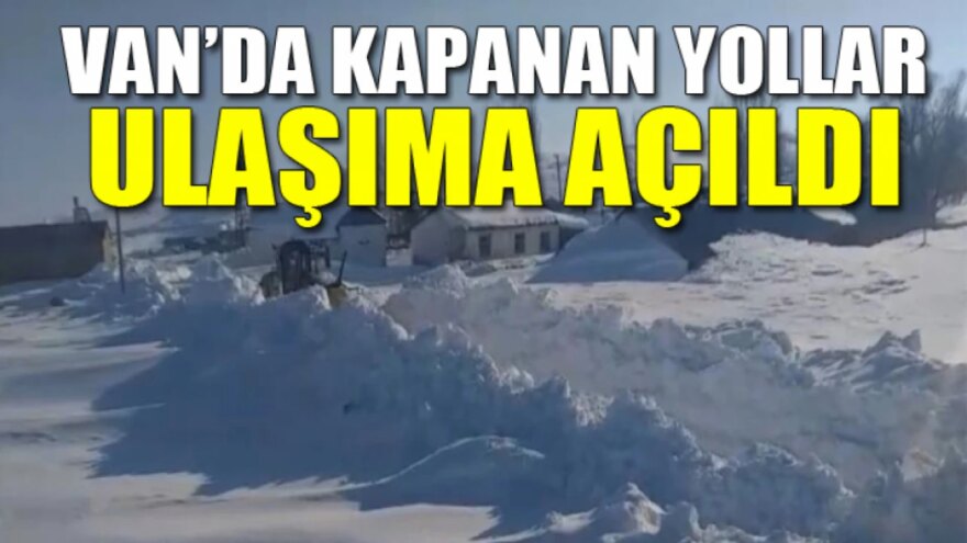 Van’da kapanan yollar ulaşıma açıldı