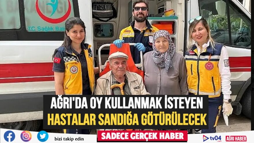 Ağrı’da hasta seçmenler ekiplerin yardımıyla sandığa gidecek