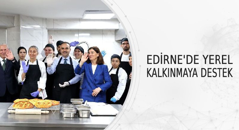 Edirne’de Yerel Kalkınmaya Tam Destek