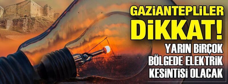 Gaziantepliler Dikkat! Gaziantep’te yarın birçok bölgede elektrik kesintisi olacak… – Baba Haber