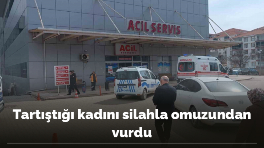 Tartıştığı kadını silahla omuzundan vurdu