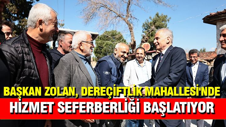 Zolan, Dereçiftlik Mahallesi’nde hizmet seferberliği başlatıyor