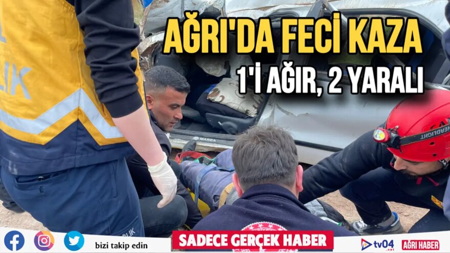 Ağrı’da feci trafik kazası: 1’i ağır, 2 yaralı