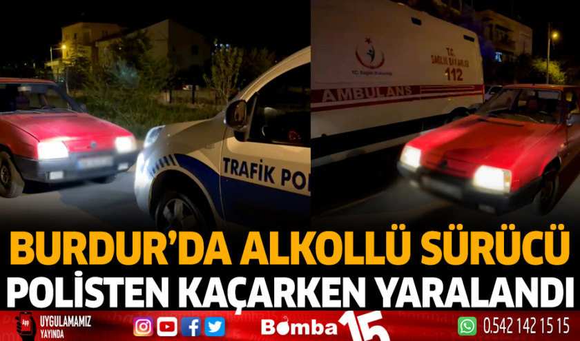 Burdur’da Alkollü Sürücü Polisten Kaçarken Yaralandı