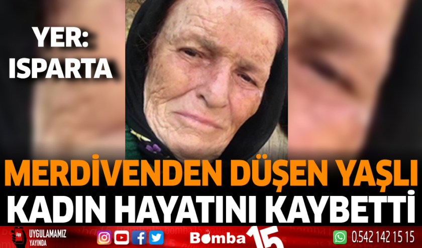 Merdivenden düşen yaşlı kadın hayatını kaybetti