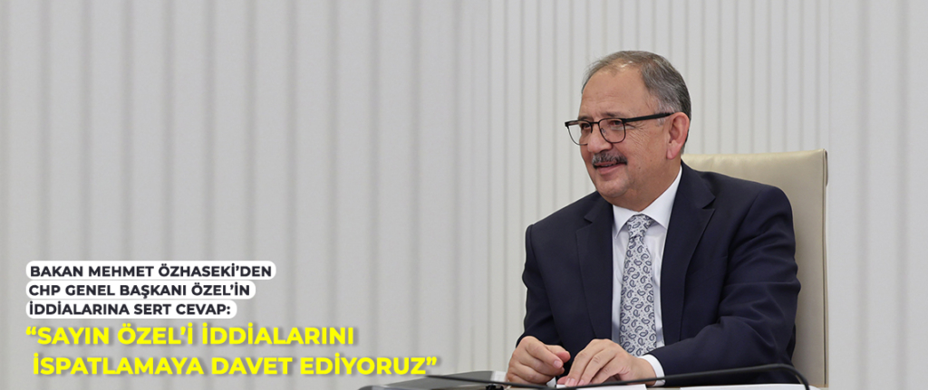 Özhaseki’den Özel’in iddialarına cevap; iddianızı ispatlayamazsanız depremzedelerden özür dileyin