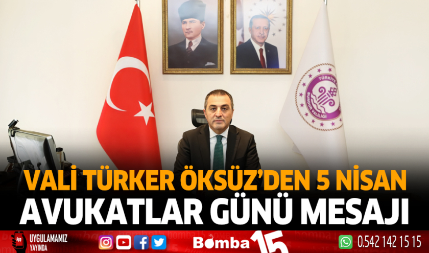 Vali Öksüz’den 5 Nisan Avukatlar günü mesajı