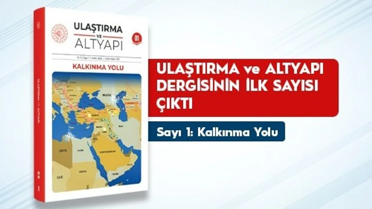 "Ulaştırma ve Altyapı" Dergisi yayın hayatına başladı